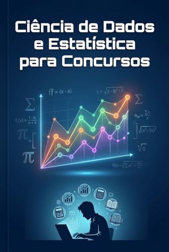 Domine a Ciência de Dados e a Estatística em Concursos: Teoria Detalhada, Termos Chave, Analogias e Aplicação Prática