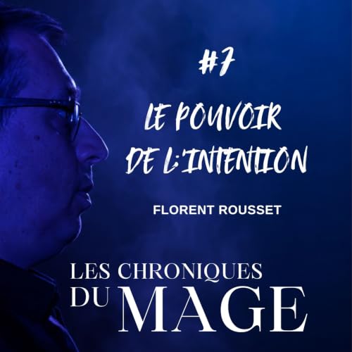 Le pouvoir de l'intention - Chronique du mage #7
