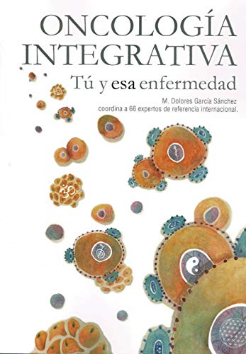 Oncología Integrativa. Tú y Esa Enfermedad