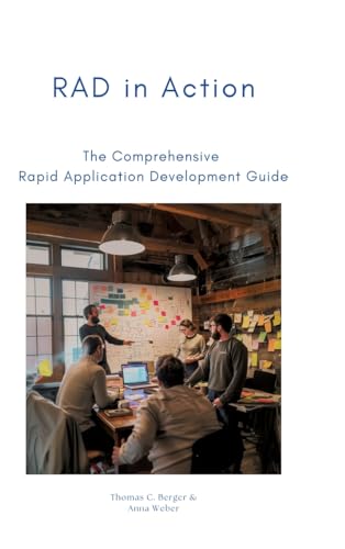 RAD in Action: The Comprehensive Rapid Application Development Guide