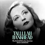 Tallulah Bankhead: The Colorful Life of an American Actress and Activist - Charles River Editors Michelle Morgan Verlag: Charles River Editors 