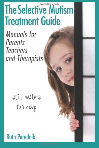 The Selective Mutism Treatment Guide: Manuals for Parents, Teachers, and Therapists: Still waters run deep Paperback – January 10, 2012