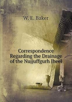 Paperback Correspondence Regarding the Drainage of the Nujjuffgurh Jheel Book