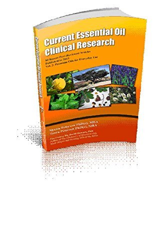Current Essential Oil Clinical Research: 80 Recent Peer-Reviewed Articles Published to 2015 Vol. 2: Premium Oils for Everyday Use