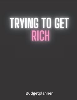 Trying to Get Rich: How to Save and Get Rich | Undated Monthly and Weekly Budget Planner with Debt and Savings Tracker for Students, Home, Single Mom ... for Rich or Poor Pay off Your Debt