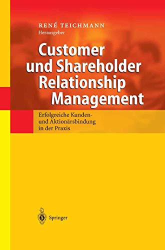 Customer und Shareholder Relationship Management: Erfolgreiche Kunden- und Aktionärsbindung in der Praxis (German Edition)