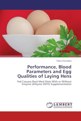 Performance, Blood Parameters and Egg Qualities of Laying Hens: Fed Cassava Root Meal Diets With or Without Enzyme (Allzyme SSF®) Supplementation