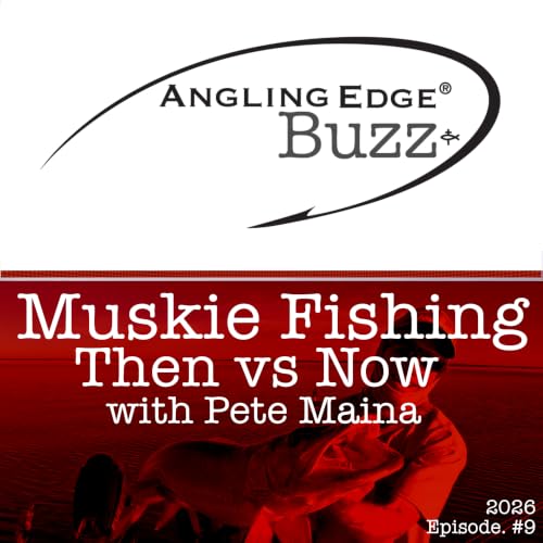 2026 Show 9 | Muskie Fishing Then vs Now- Pressure, Technology & The Future with Pete Maina