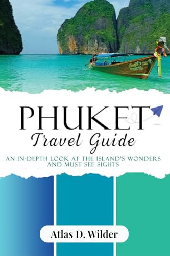 PHUKET TRAVEL GUIDE 2025: An In-Depth Look at the Island’s Wonders and Must-See Spots