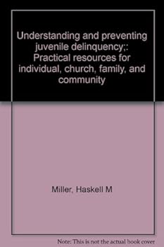 Paperback Understanding and preventing juvenile delinquency;: Practical resources for individual, church, family, and community Book