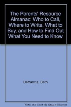 Hardcover The Parents' Resource Almanac: Who to Call, Where to Write, What to Buy, and How to Find Out What You Need to Know Book