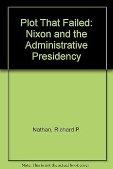 Hardcover The Plot That Failed: Nixon and the Administrative Presidency Book