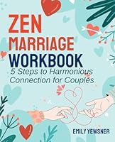 Zen Marriage Workbook: 5 Steps to Harmonious Connection for Couples B0DCJJ6KNR Book Cover
