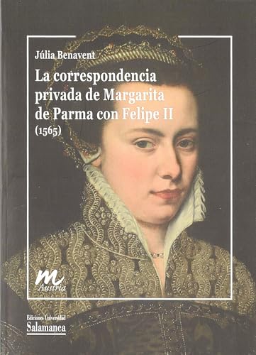 La correspondencia privada de Margarita de Parma con Felipe II