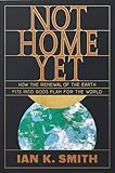 Not Home Yet: How the Renewal of the Earth Fits into God's Plan for the World