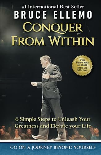 Conquer From Within: 6 Easy Steps to Unleash Your Greatness and Elevate Your Life