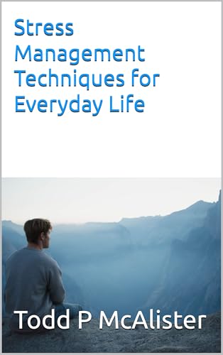 Stress Management Techniques for Everyday Life