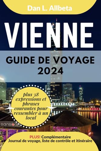 VIENNE Guide de voyage 2024: Pour les couples et les voyageurs seuls souhaitant découvrir des monuments emblématiques et des attractions ... de poche facile à utiliser) (French Edition)