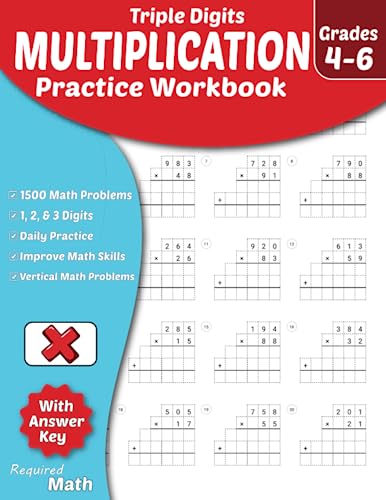 Required Math - Triple Digits Multiplication Practice Workbook Grades 4-6: Educational Mathematics Worksheets for Daily Practice with Answer Key, Ages 9 to 12, 1500 Math Problems