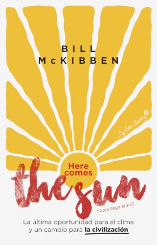 Here comes de sun (Aquí llega el sol): La última oportunidad para el clima y un cambio para la civilización (Ensayo) (Spanish Edition)