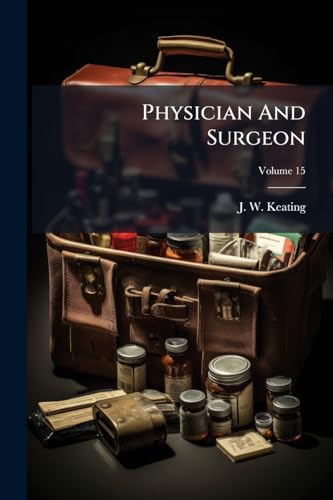 Physician And Surgeon: A Professional Medical Journal; Volume 15