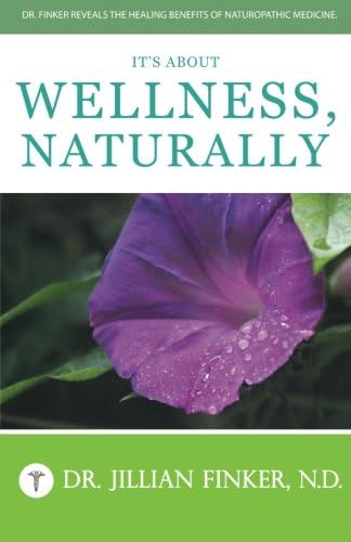 It's About Wellness, Naturally: Dr. Finker Reveals the Healing Benefits of Naturopathic Medicine