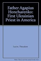 Father Agapius Honcharenko: First Ukrainian Priest in America B001FDY38Q Book Cover