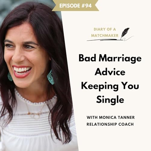 Bad Marriage Advice Keeping You Single w/ Monica Tanner