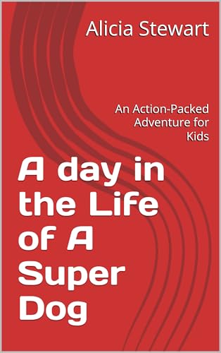 A day in the Life of A Super Dog: An Action-Packed Adventure for Kids (English Edition)