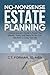 No-Nonsense Estate Planning: A Retired Lawyer's Guide to Protect Your Wealth, Family and Peace So You Can Get Back to Living Your Life