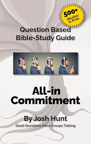 Question-based Bible Study Guide -- All-in Commitment: Good Questions Have Groups Talking (Good Questions Have Groups Have Talking Book 265)