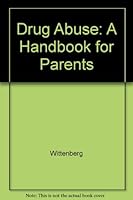 Drug Abuse: A Handbook for Parents 0892301376 Book Cover