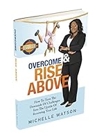"Overcome and Rise Above - How To Turn the Downside of Challenges into the Upside of Renewing Your Life." 1772041726 Book Cover