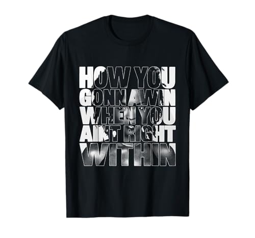 Black History How You Gonna Win When You ain't Right Within T-Shirt