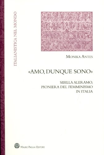 «Amo, Dunque Sono». Sibilla Aleramo, Pioniera Del Femminismo In Italia