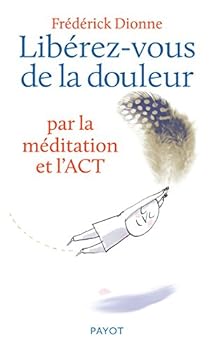 Paperback Libérez-vous de la douleur: par la méditation et l'ACT [French] Book