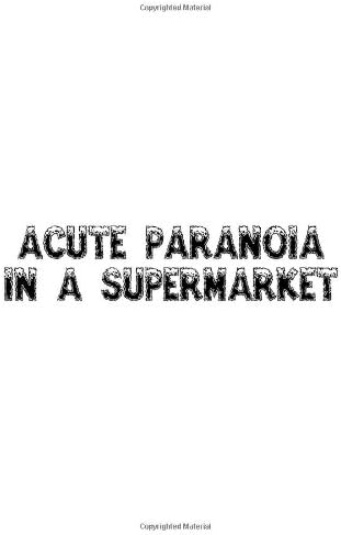 Acute Paranoia in A Supermarket
