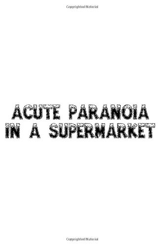 Acute Paranoia in A Supermarket