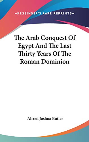 The Arab Conquest Of Egypt And The Last Thirty Years Of The Roman Dominion
