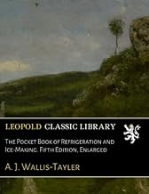 The Pocket Book of Refrigeration and Ice-Making. Fifth Edition, Enlarged