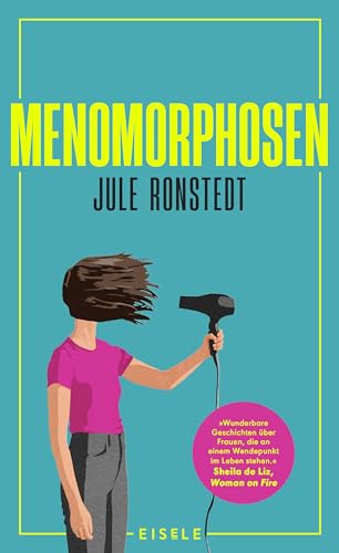 Menomorphosen: »Wunderbare Geschichten über Frauen, die an einem Wendepunkt im Leben sind.« Sheila de Liz | Das Mutmachbuch für die Wechseljahre