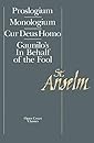 St. Anselm Basic Writings: Proslogium, Mologium, Gaunilo's In Behalf of the Fool, Cur Deus Homo