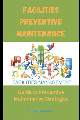 Facilities Preventive Maintenance: Guide to Preventive Maintenance Strategies