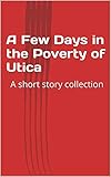 roland becken kaufen  A Few Days in the Poverty of Utica: A short story collection (English Edition)