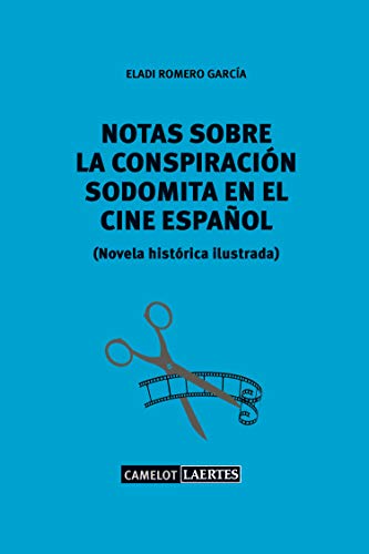 Notas sobre una conspiración sodomita en el cine español: Novela histórica ilustrada (Camelot nº 35) (Spanish Edition)