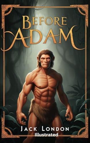 Before Adam by Jack London: ( Illustrated ) (English Edition)