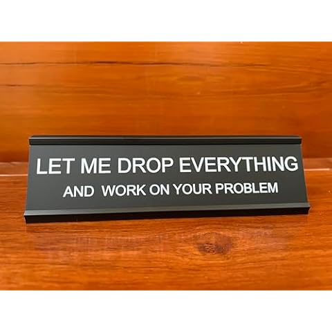 Let Me Drop Everything Funny Office Desk Sign, Sarcastic Snarky Prank Humor Naughty Gift Sign Accessories for Coworker Colleague Manager Boss Teacher Cover