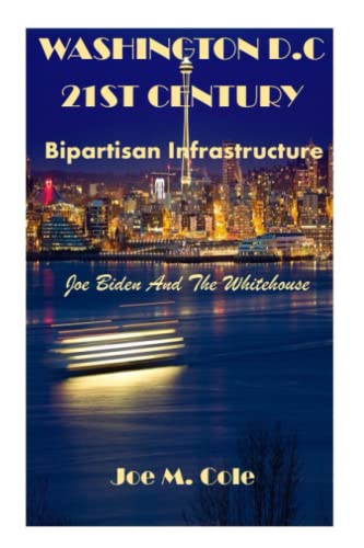 WASHINGTON D.C 21ST CENTURY: Bipartisan Infrastructure .Biden And The Whitehouse