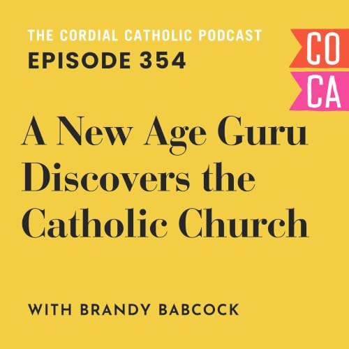 354: A New Age Guru Discovers the Catholic Church (w/ Brandy Babcock)