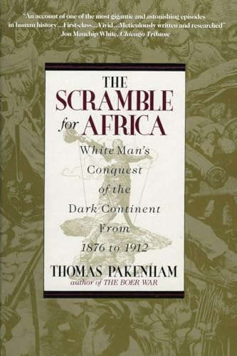 The Scramble for Africa: White Man's Conquest of the Dark Continent from 1876 to 1912